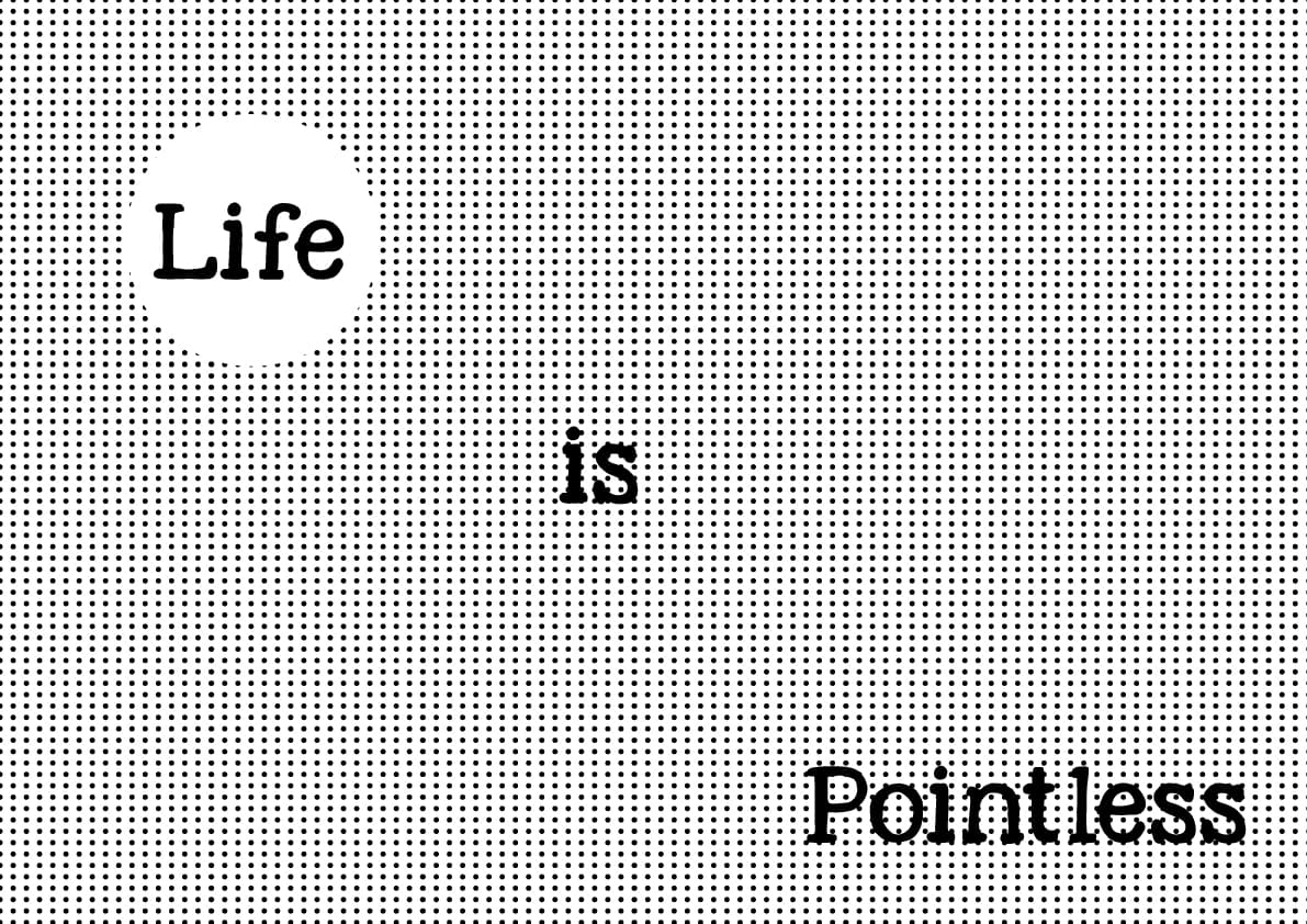Life is pointless